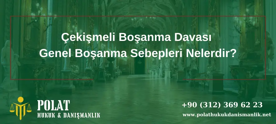 Çekişmeli Boşanma Davası Genel Boşanma Sebepleri Nelerdir?