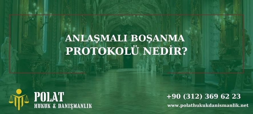 ANLAŞMALI BOŞANMA PROTOKOLÜ NEDİR